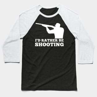 I'd rather be shooting Clay pigeon shooting skeet hunt Baseball T-Shirt